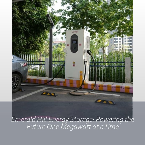 Emerald Hill Energy Storage: Powering the Future One Megawatt at a Time